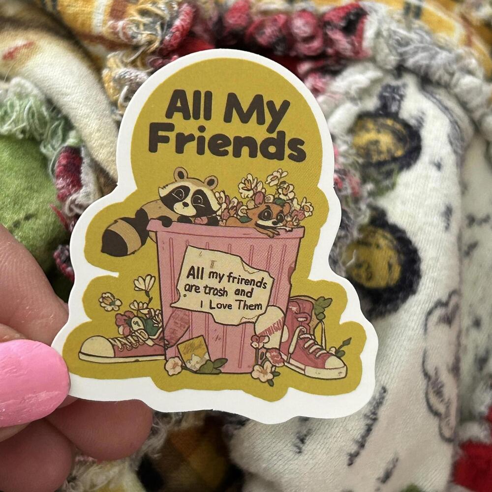 All My Friends Are Trash And I Love Them Raccoon Waterproof Vinyl Sticker Decal